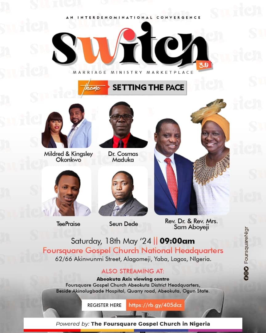 SWITCH 3.0 is here! Join SAM & OLABISI ABOYEJI, KINGSLEY & MILDRED OKONKWO, COSMAS MADUKA @ SWITCH 3.0 on Saturday, May 18th, 2024 by 9am at Foursquare Gospel Church, District Headquarters, Beside Akinolugbade Hospital, Quarry Road, Abeokuta